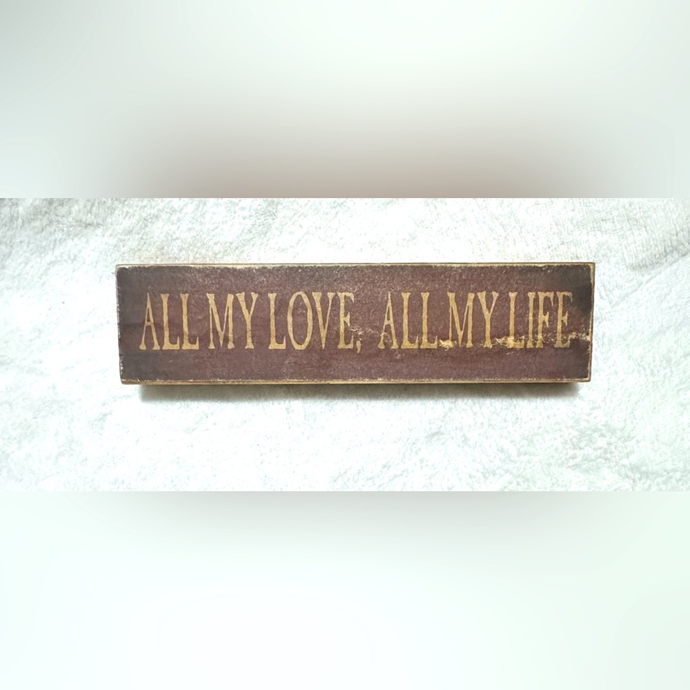“All My Love, All My Life” Primitive Sign; Maroon and Tan on Wood; Nice piece